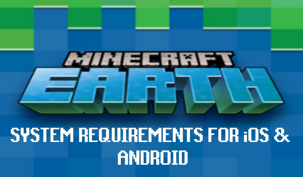 Minecraft Earth System Requirements For iOS, Android 2019